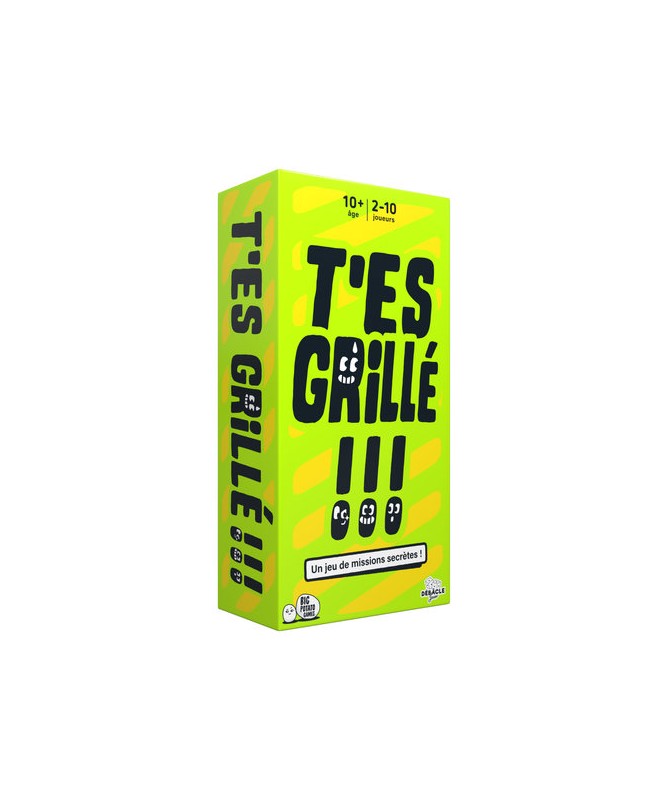 T'es grillé !